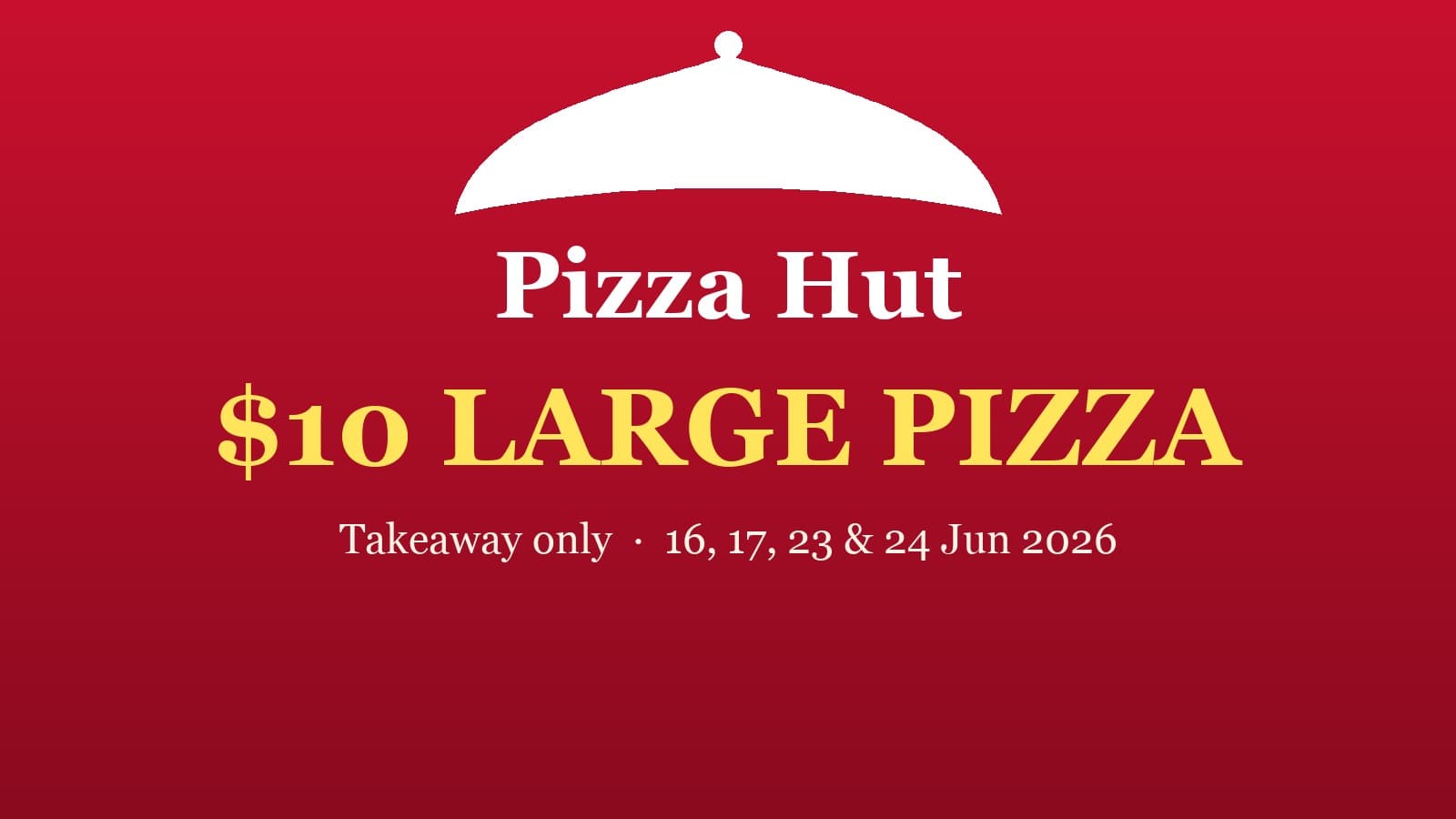 Pizza Hut Singapore $10 Large Pizza Takeaway — 16, 17, 23 & 24 Jun 2026 Only