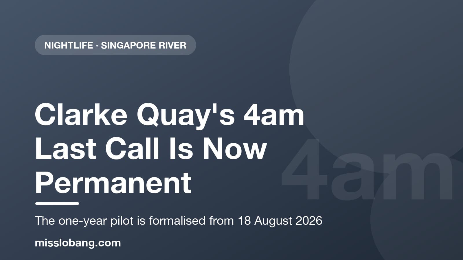 Clarke Quay, Boat Quay and Circular Road: the 4am Last Call and Weekend Street Closures Became Permanent Today (18 Aug 2026) — and What the Viral Post Gets Wrong