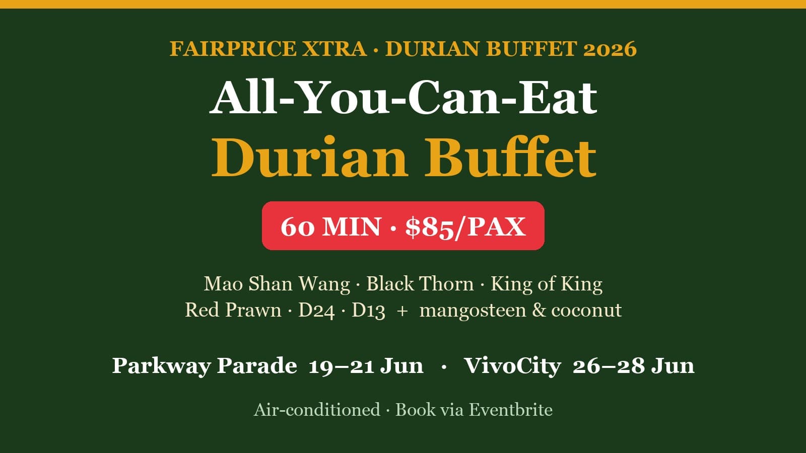 FairPrice Xtra Durian Buffet 2026 — Unlimited Mao Shan Wang & Black Thorn, $85/pax, 60 Min (Parkway Parade 19–21 Jun, VivoCity 26–28 Jun)