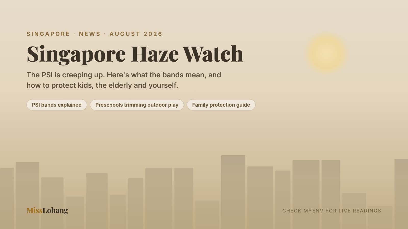Singapore Haze Watch (August 2026): PSI Is Creeping Up and Some Preschools Are Trimming Outdoor Play — the PSI Bands Explained, and How to Protect Your Family