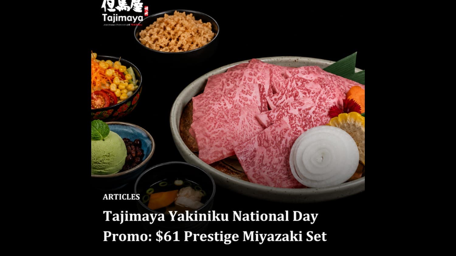 Tajimaya Yakiniku 'SG61 Prestige Miyazaki Set' — A5 Miyazaki Striploin + Australian Wagyu + Free-Flow Sides & Dessert for $61++ (Till 15 Aug 2026)