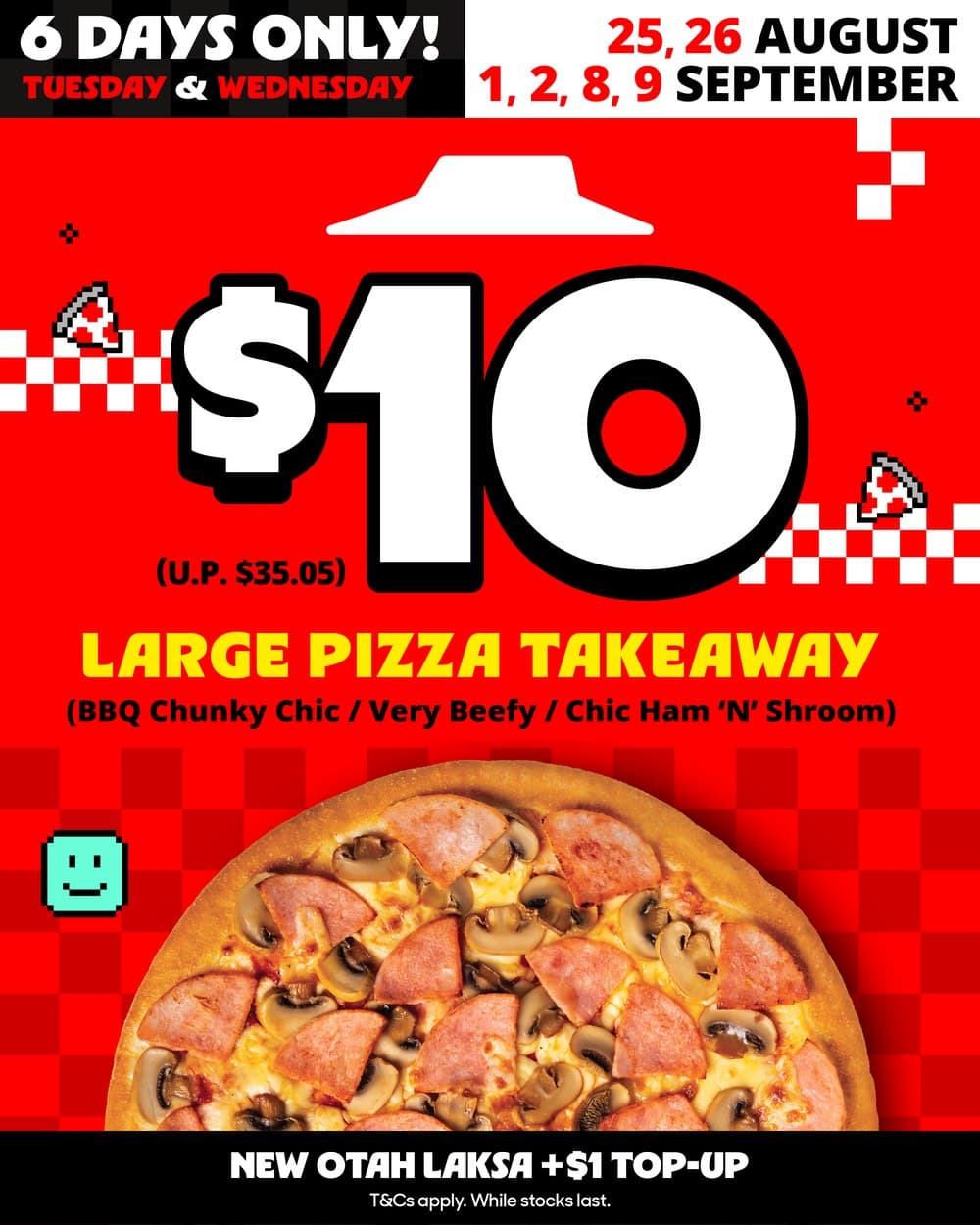 Pizza Hut 新加坡 $10 大号 Pan 披萨外带海报:仅限六天,周二与周三(8 月 25、26 日与 9 月 1、2、8、9 日),$10(原价 $35.05),口味 BBQ Chunky Chic、Very Beefy 与 Chic Ham N Shroom,新品乌打叻沙加 $1。