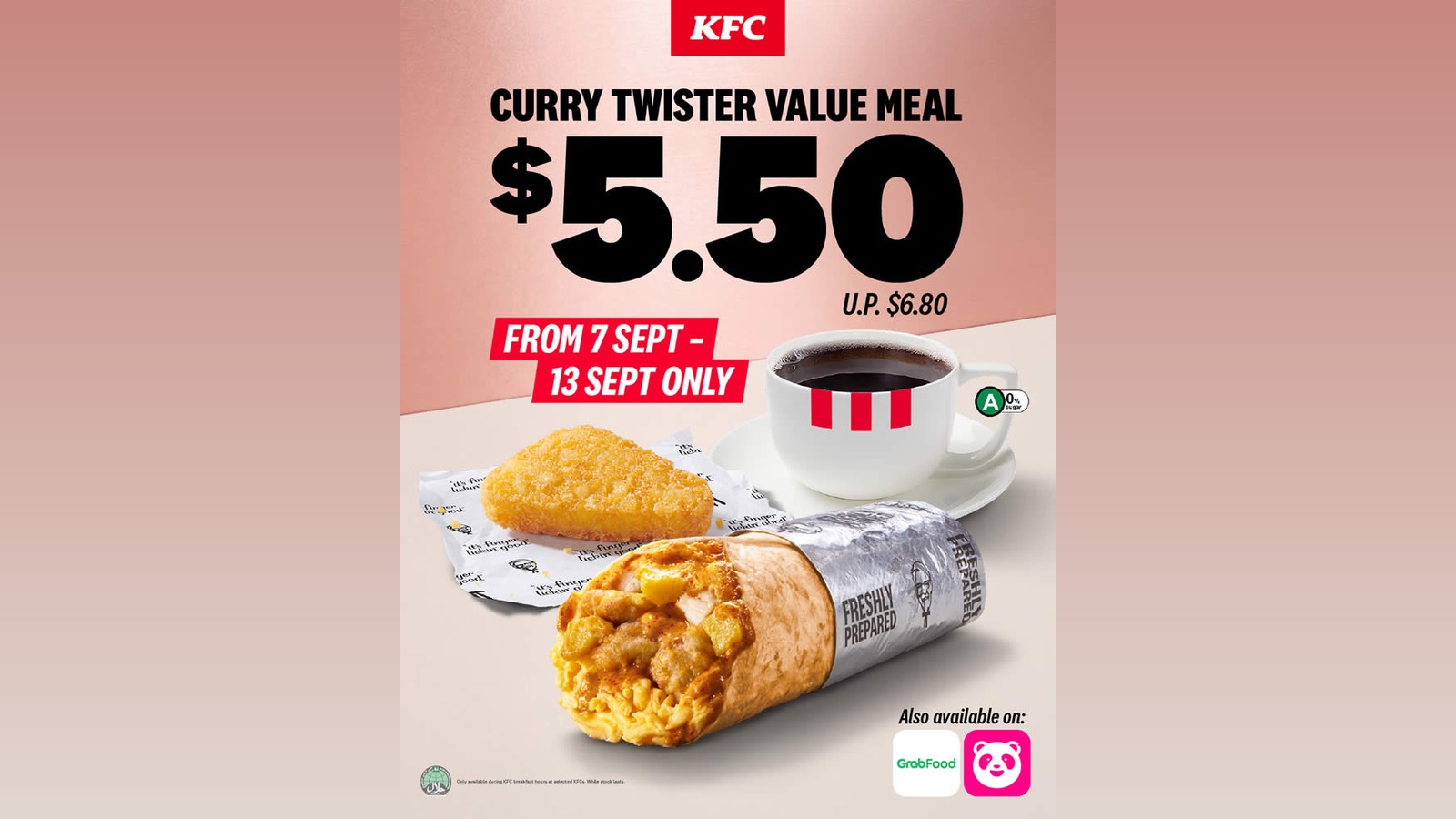 STARTS TODAY (MON 7 SEP), AND IT LASTS ONE WEEK OF MORNINGS: KFC'S CURRY TWISTER VALUE MEAL DROPS TO $5.50 FROM $6.80, 7 TO 13 SEPTEMBER, BUT ONLY BEFORE 10.45AM AND ONLY AT OUTLETS KFC DOES NOT NAME