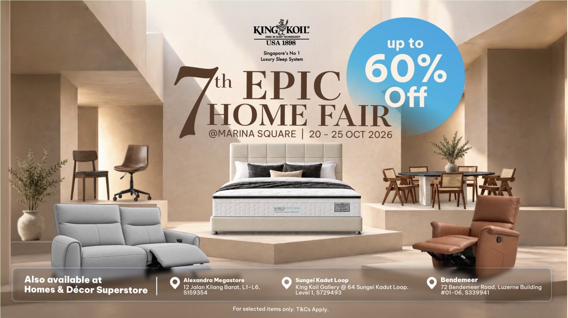 NEW SUN 18 OCT, 8.30PM, AND IT RUNS TO SUN 25 OCT: KING KOIL'S 7TH EPIC HOME FAIR AT THE MARINA SQUARE ATRIUM PUTS UP TO 60% OFF SELECTED MATTRESSES, SOFAS AND DINING SETS, ALSO AT ITS ALEXANDRA, BENDEMEER AND SUNGEI KADUT SHOWROOMS, BUT NOT ONE SALE PRICE IS PUBLISHED