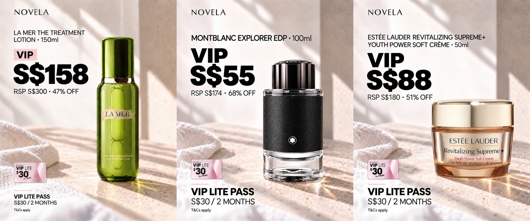 NEW SUN 4 OCT NIGHT, NO END DATE PUBLISHED: NOVELA'S NEW VIP LITE PASS IS S$30 FOR TWO MONTHS OF VIP BEAUTY PRICES, SO LA MER THE TREATMENT LOTION IS S$158 (RSP S$300) AND A MONTBLANC EXPLORER 100ML IS S$55, BUT IT IS PRICES ONLY: NO STAMPS, FREE DELIVERIES OR RETURNS, AND FIVE PASSES COST MORE THAN A YEAR OF GOLD