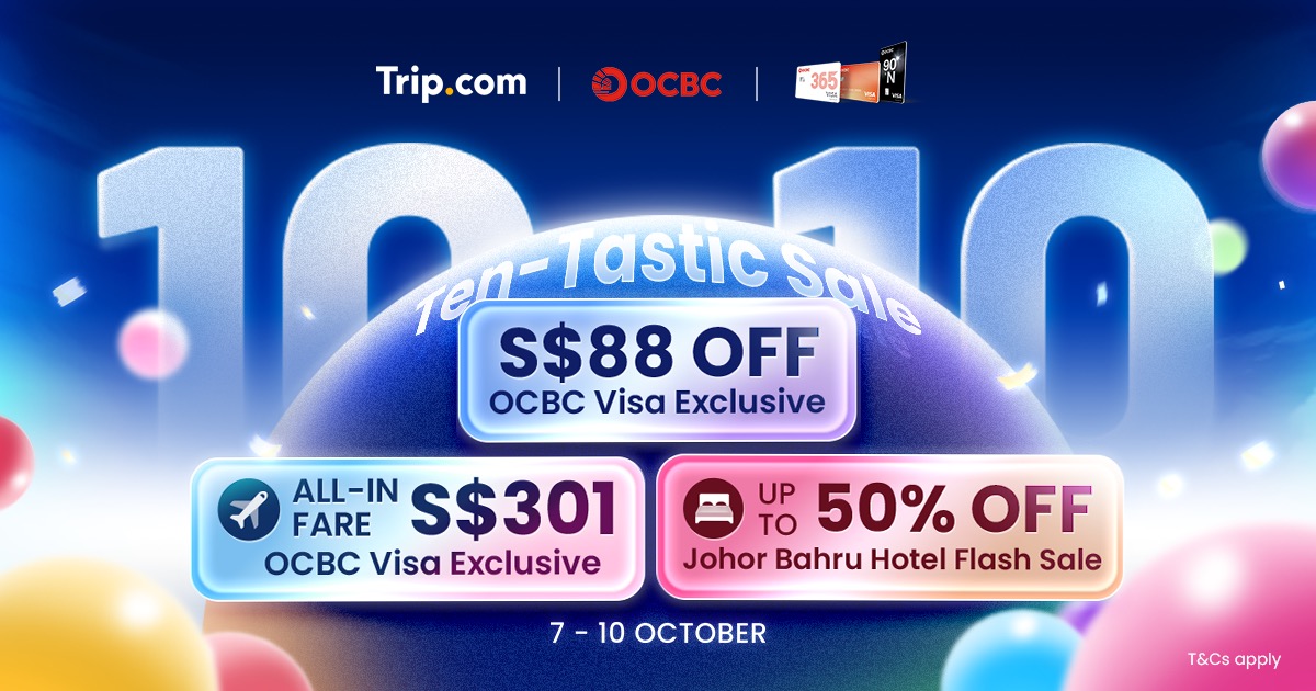 Trip.com 10.10 Ten-Tastic Sale: 机票酒店首选, OCBC 卡减 S$88